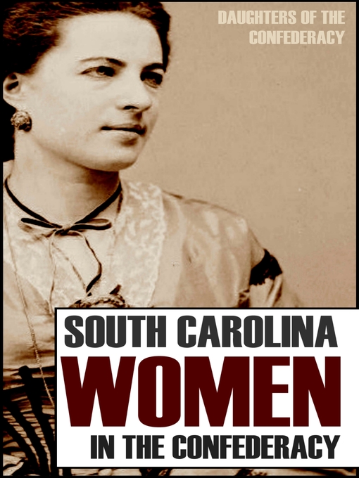 Title details for South Carolina Women in the Confederacy by Daughters of the Confederacy - Available